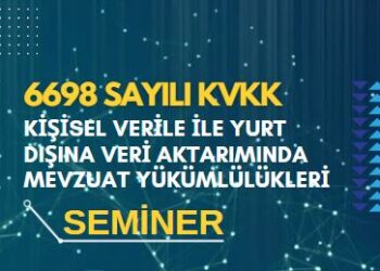 KVKK Kapsamında Kişisel Veriler İle Yurt Dışına Veri Aktarımında Mevzuat Yükümlülükleri Semineri