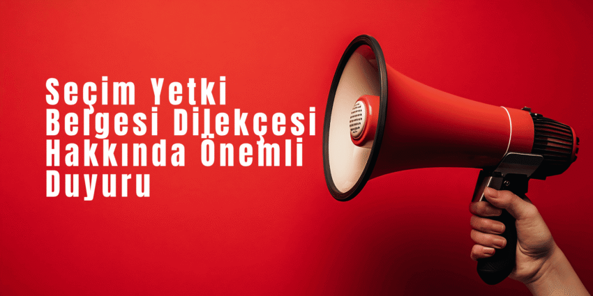 Seçim Yetki Belgesi Dilekçesi Hakkında Önemli Duyuru